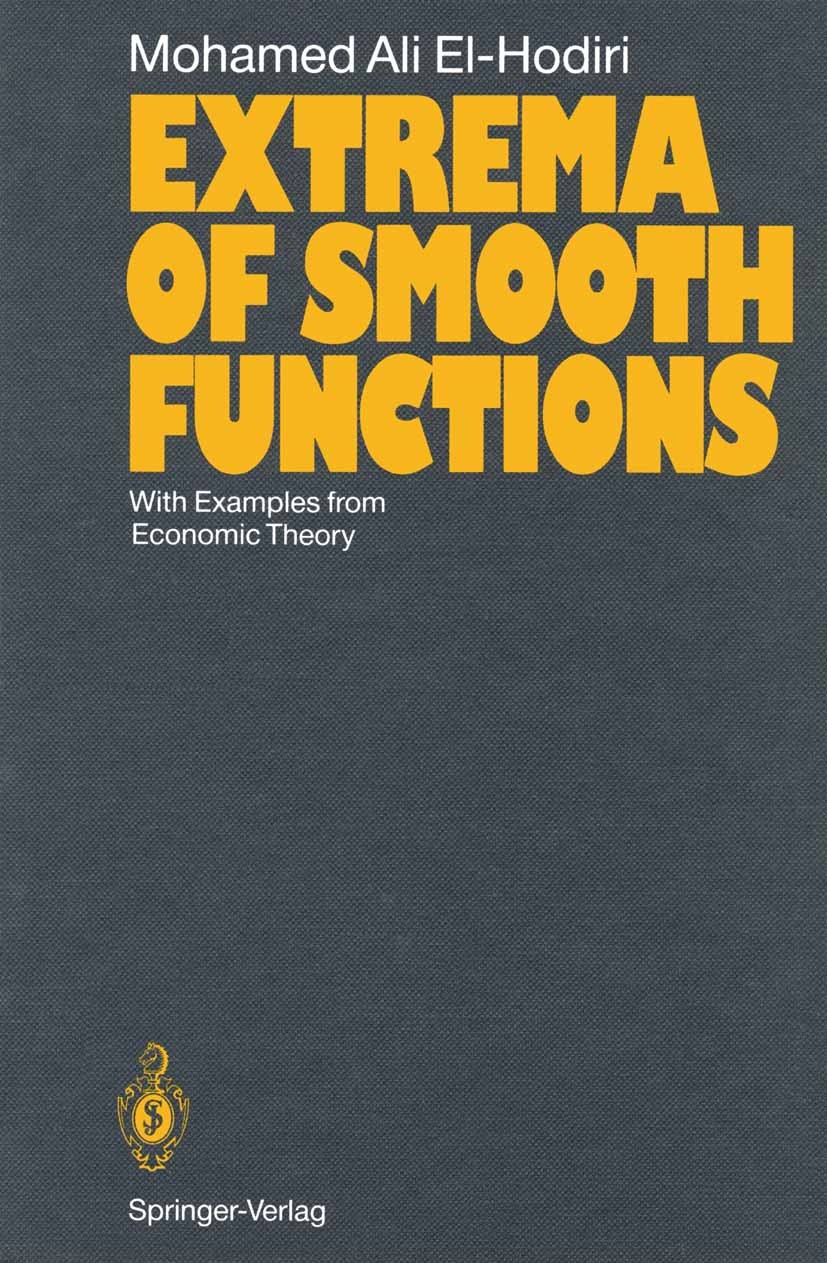 Titlebook: Extrema of Smooth Functions; With Examples from E Mohamed Ali El-Hodiri Book 1991 Springer-Verlag Berlin · Heidelberg 1991 Calculus of Vari Titlebook: Extrema of Smooth Functions; With Examples from E Mohamed Ali El-Hodiri Book 1991 Springer-Verlag Berlin · Heidelberg 1991 Calculus of Vari