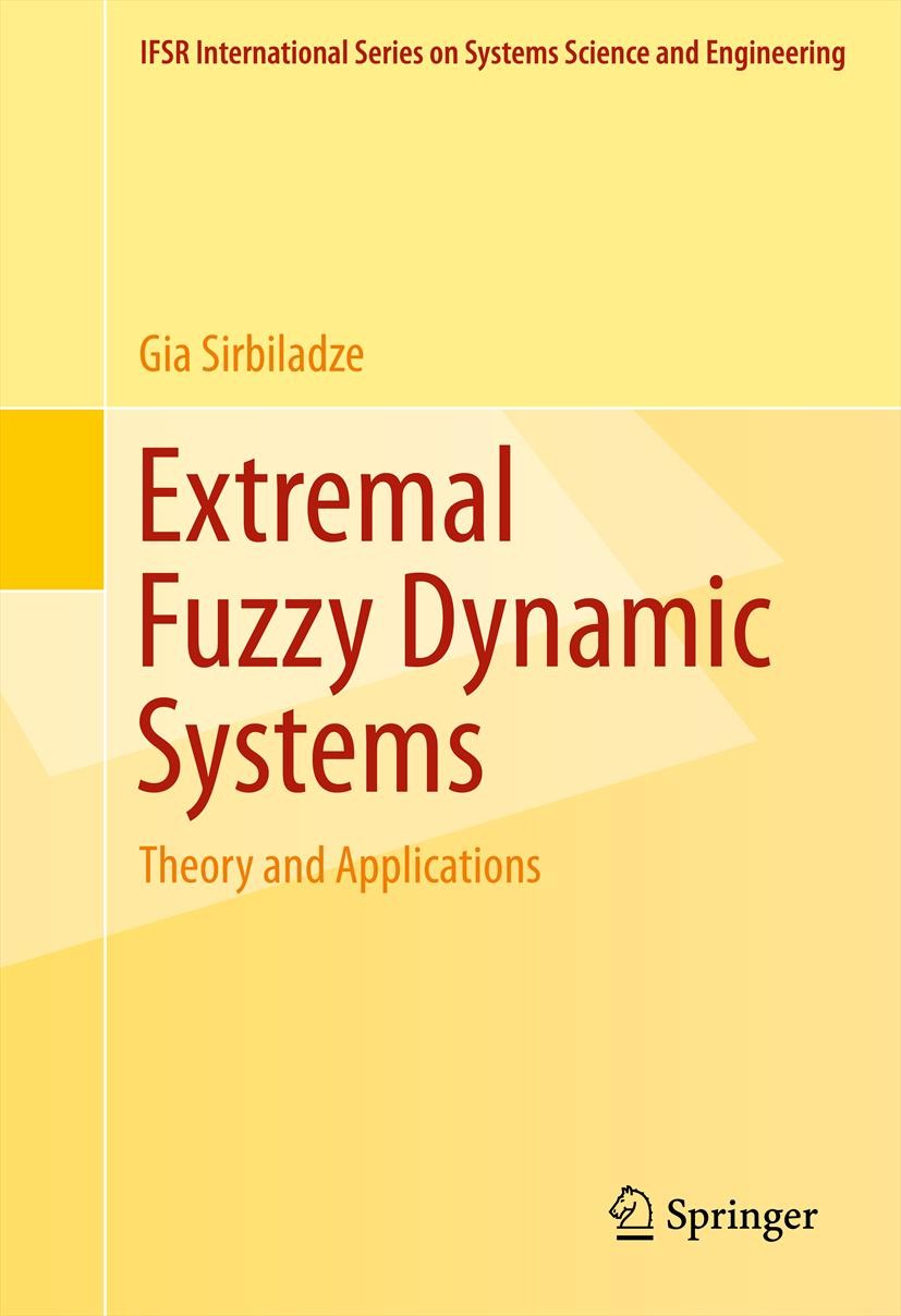 Titlebook: Extremal Fuzzy Dynamic Systems; Theory and Applicati Gia Sirbiladze Book 2013 Springer Science+Business Media, LLC 2013 Dynamic Systems The Titlebook: Extremal Fuzzy Dynamic Systems; Theory and Applicati Gia Sirbiladze Book 2013 Springer Science+Business Media, LLC 2013 Dynamic Systems The