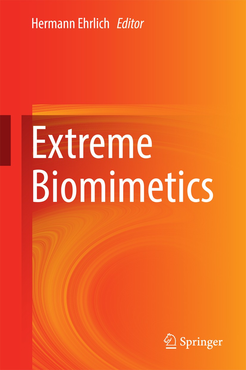 Titlebook: Extreme Biomimetics; Hermann Ehrlich Book 2017 Springer International Publishing AG 2017 Biocomposites.Bioelectrometallurgy Chitin.Biomate Titlebook: Extreme Biomimetics; Hermann Ehrlich Book 2017 Springer International Publishing AG 2017 Biocomposites.Bioelectrometallurgy Chitin.Biomate