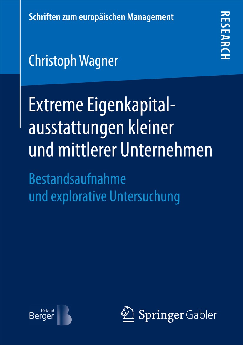 Titlebook: Extreme Eigenkapitalausstattungen kleiner und mittlerer Unternehmen; Bestandsaufnahme und Christoph Wagner Book 2017 Springer Fachmedien Wi Titlebook: Extreme Eigenkapitalausstattungen kleiner und mittlerer Unternehmen; Bestandsaufnahme und Christoph Wagner Book 2017 Springer Fachmedien Wi