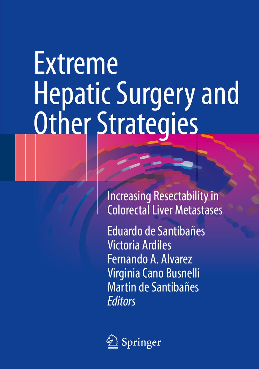 Titlebook: Extreme Hepatic Surgery and Other Strategies; Increasing Resectabi Eduardo de Santibañes,Victoria Ardiles,Martin de S Book 2017 Springer In Titlebook: Extreme Hepatic Surgery and Other Strategies; Increasing Resectabi Eduardo de Santibañes,Victoria Ardiles,Martin de S Book 2017 Springer In