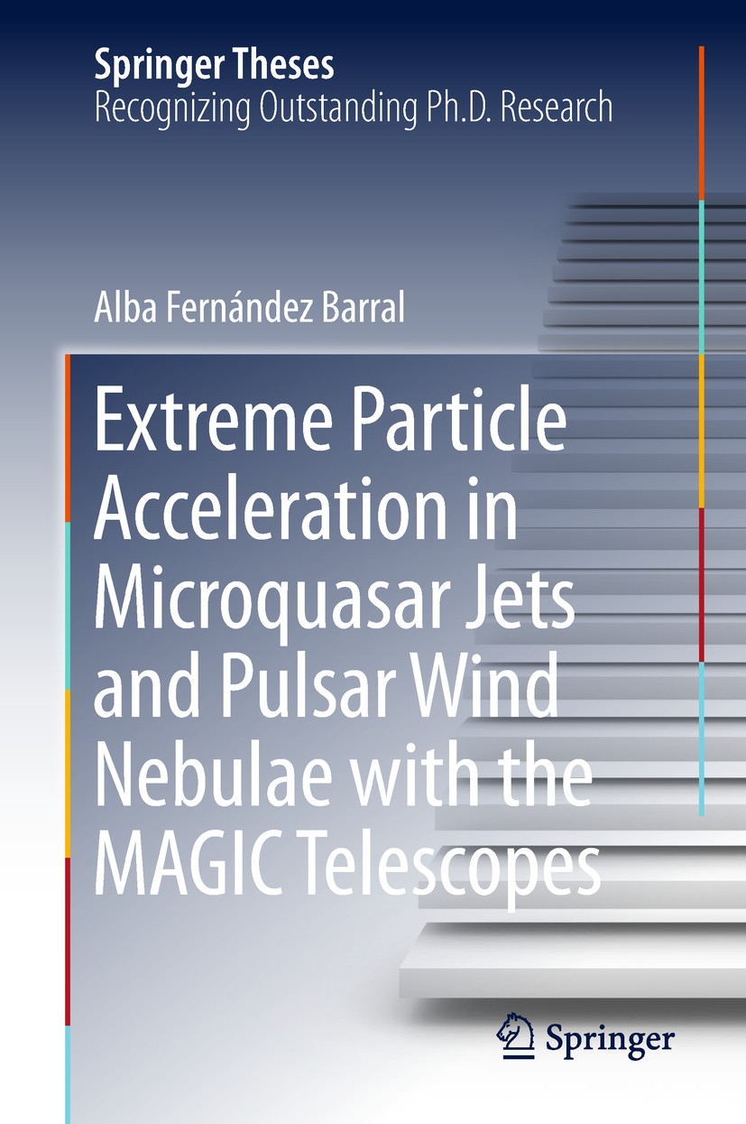 Titlebook: Extreme Particle Acceleration in Microquasar Jets and Pulsar Wind Nebulae with the MAGIC Telescopes; Alba Fernández Barral Book 2018 Sprin Titlebook: Extreme Particle Acceleration in Microquasar Jets and Pulsar Wind Nebulae with the MAGIC Telescopes; Alba Fernández Barral Book 2018 Sprin