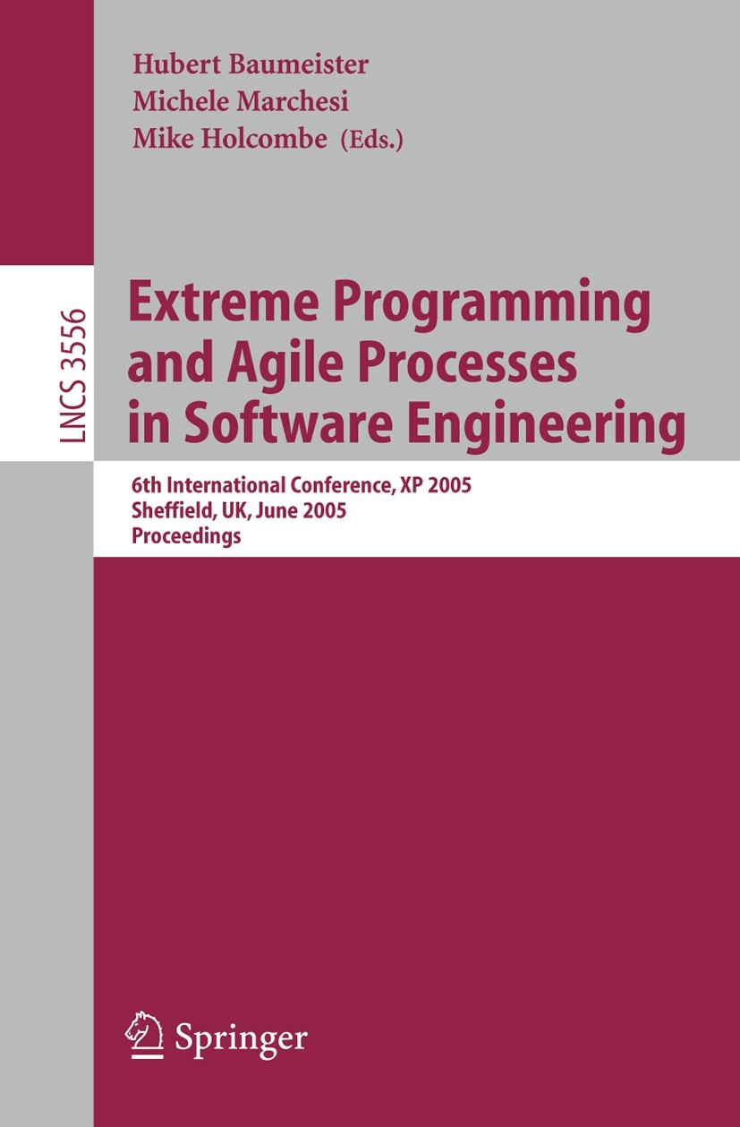 Titlebook: Extreme Programming and Agile Processes in Software Engineering; 6th International Co Hubert Baumeister,Michele Marchesi,Mike Holcombe Conf Titlebook: Extreme Programming and Agile Processes in Software Engineering; 6th International Co Hubert Baumeister,Michele Marchesi,Mike Holcombe Conf