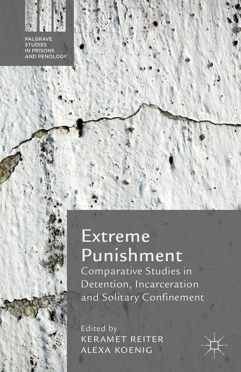 Titlebook: Extreme Punishment; Comparative Studies Keramet Reiter,Alexa Koenig Book 2015 The Editor(s) (if applicable) and The Author(s) 2015 Punishm Titlebook: Extreme Punishment; Comparative Studies Keramet Reiter,Alexa Koenig Book 2015 The Editor(s) (if applicable) and The Author(s) 2015 Punishm