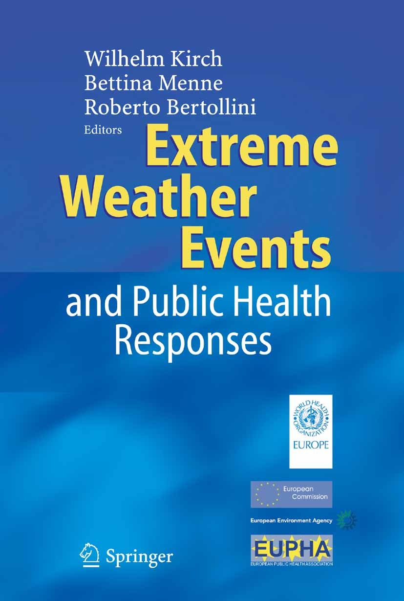 Titlebook: Extreme Weather Events and Public Health Responses; Wilhelm Kirch (Past President),Roberto Bertollini, Book 2005 Springer-Verlag Berlin He Titlebook: Extreme Weather Events and Public Health Responses; Wilhelm Kirch (Past President),Roberto Bertollini, Book 2005 Springer-Verlag Berlin He