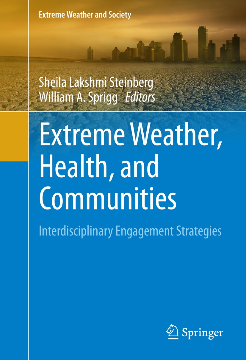 Titlebook: Extreme Weather, Health, and Communities; Interdisciplinary En Sheila Lakshmi Steinberg,William A. Sprigg Book 20161st edition Springer Int Titlebook: Extreme Weather, Health, and Communities; Interdisciplinary En Sheila Lakshmi Steinberg,William A. Sprigg Book 20161st edition Springer Int