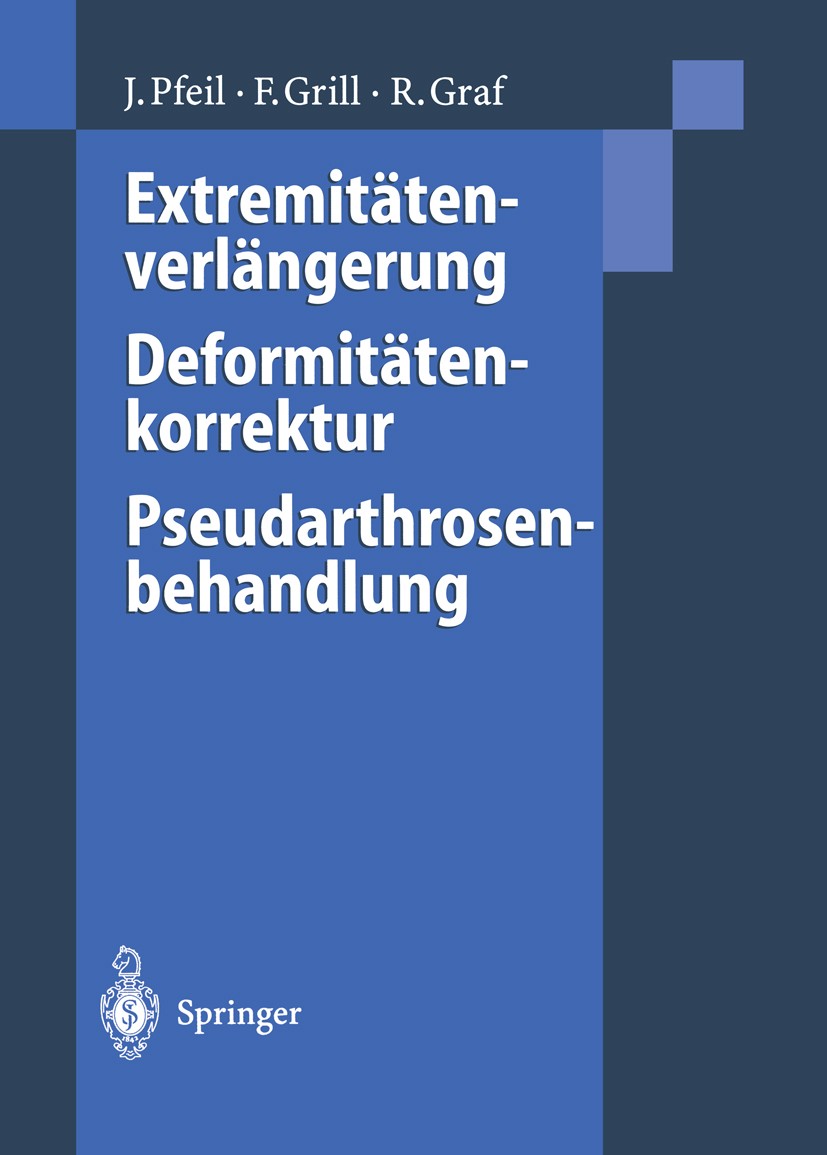 Titlebook: Extremitätenverlängerung, Deformitätenkorrektur, Pseudarthrosenbehandlung; Joachim Pfeil,Franz Grill,Reinhard Graf Book 1996 Springer-Verl Titlebook: Extremitätenverlängerung, Deformitätenkorrektur, Pseudarthrosenbehandlung; Joachim Pfeil,Franz Grill,Reinhard Graf Book 1996 Springer-Verl