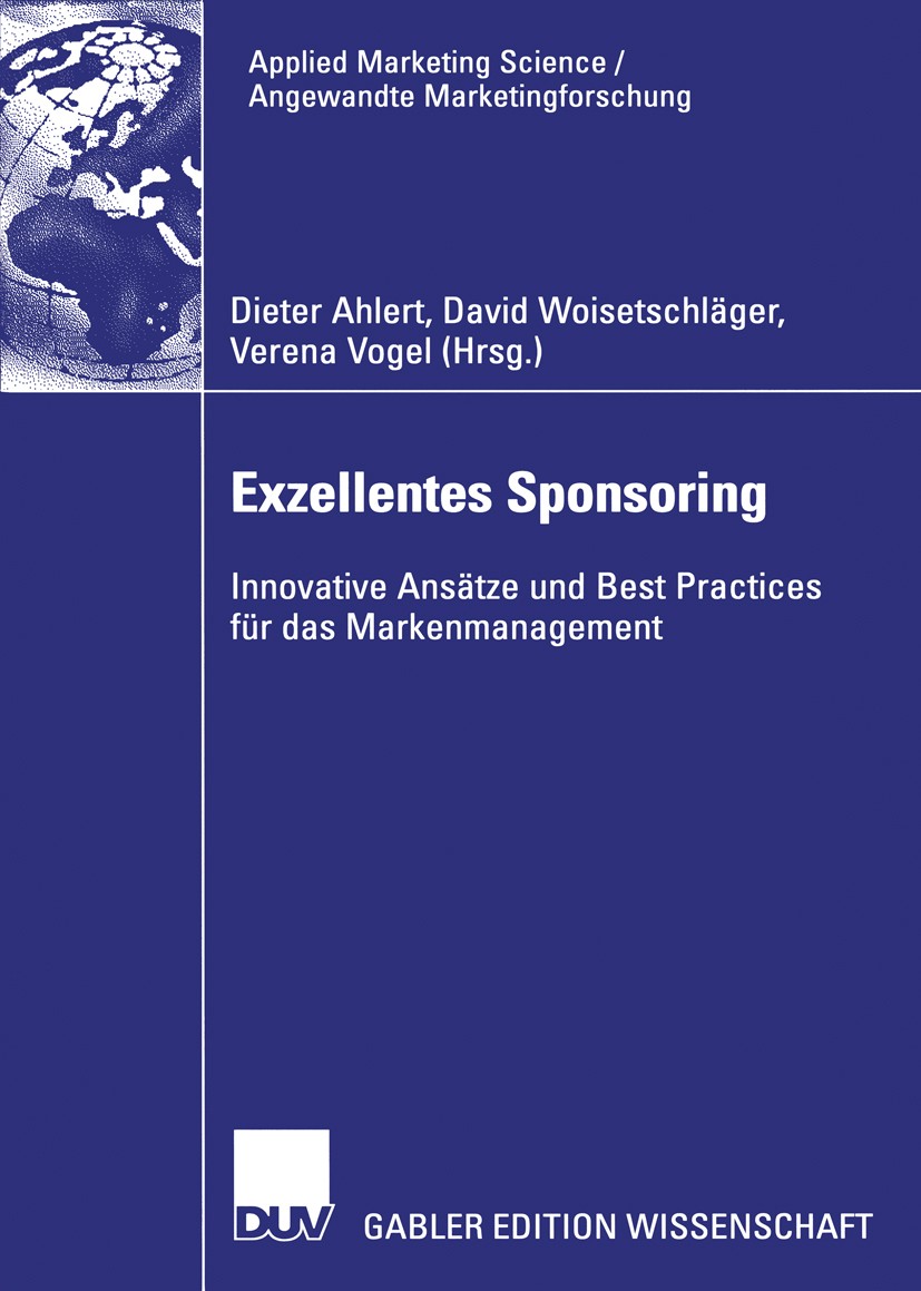 Titlebook: Exzellentes Sponsoring; Innovative Ansätze u Dieter Ahlert,David Woisetschläger,Verena Vogel Book 2007Latest edition Gabler Verlag | Spring Titlebook: Exzellentes Sponsoring; Innovative Ansätze u Dieter Ahlert,David Woisetschläger,Verena Vogel Book 2007Latest edition Gabler Verlag | Spring