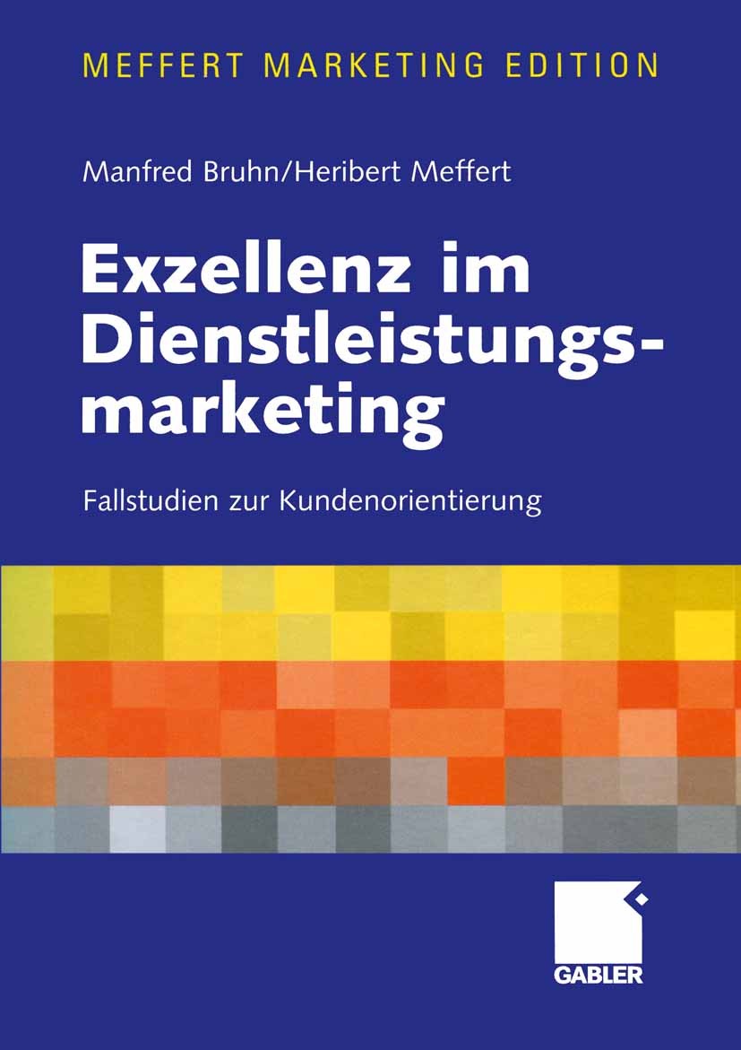 Titlebook: Exzellenz im Dienstleistungsmarketing; Fallstudien zur Kund Manfred Bruhn,Heribert Meffert Textbook 2002 Betriebswirtschaftlicher Verlag Dr Titlebook: Exzellenz im Dienstleistungsmarketing; Fallstudien zur Kund Manfred Bruhn,Heribert Meffert Textbook 2002 Betriebswirtschaftlicher Verlag Dr