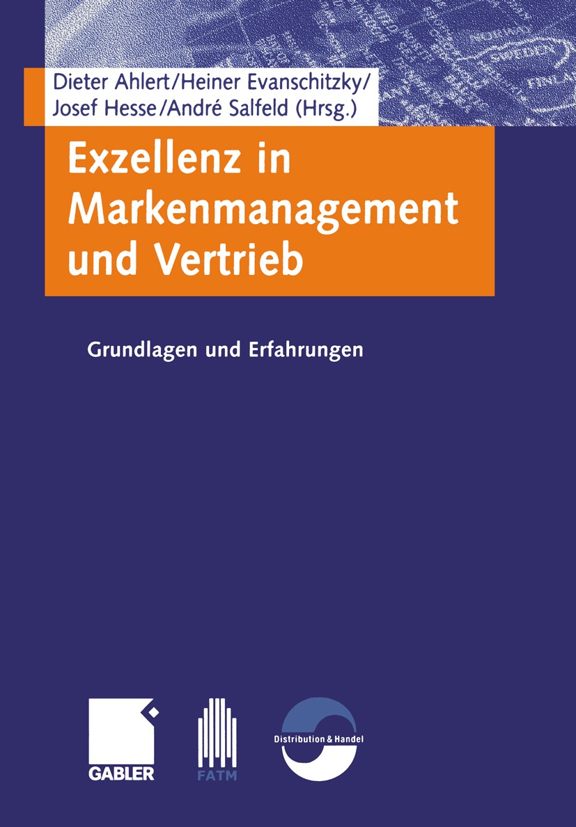 Titlebook: Exzellenz in Markenmanagement und Vertrieb; Grundlagen und Erfah Dieter Ahlert,Heiner Evanschitzky,André Salfeld Book 2004 Betriebswirtscha Titlebook: Exzellenz in Markenmanagement und Vertrieb; Grundlagen und Erfah Dieter Ahlert,Heiner Evanschitzky,André Salfeld Book 2004 Betriebswirtscha