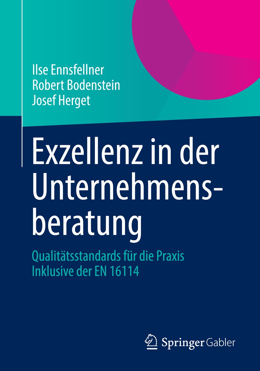 Titlebook: Exzellenz in der Unternehmensberatung; Qualitätsstandards f Ilse Ennsfellner,Robert Bodenstein,Josef Herget Book 20141st edition Springer F Titlebook: Exzellenz in der Unternehmensberatung; Qualitätsstandards f Ilse Ennsfellner,Robert Bodenstein,Josef Herget Book 20141st edition Springer F