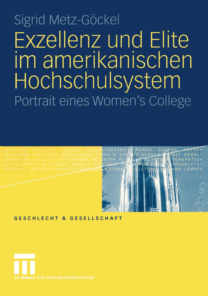 Titlebook: Exzellenz und Elite im amerikanischen Hochschulsystem; Portrait eines Women Sigrid Metz-Göckel Book 2004 VS Verlag für Sozialwissenschaften Titlebook: Exzellenz und Elite im amerikanischen Hochschulsystem; Portrait eines Women Sigrid Metz-Göckel Book 2004 VS Verlag für Sozialwissenschaften