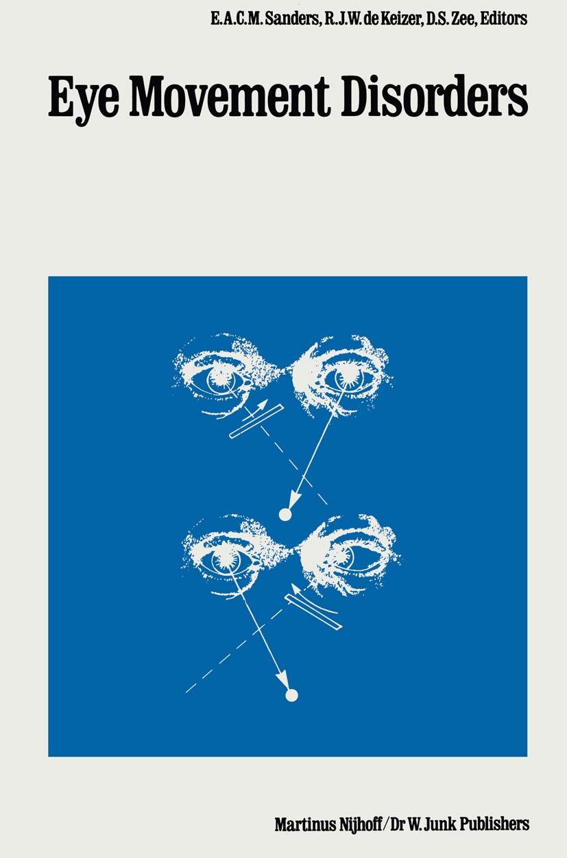 Titlebook: Eye Movement Disorders; E. A. C. M. Sanders,R. J. W. Keizer,D. S. Zee Book 1987 Martinus Nijhoff/Dr W. Junk Publishers, Dordrecht 1987 Str Titlebook: Eye Movement Disorders; E. A. C. M. Sanders,R. J. W. Keizer,D. S. Zee Book 1987 Martinus Nijhoff/Dr W. Junk Publishers, Dordrecht 1987 Str