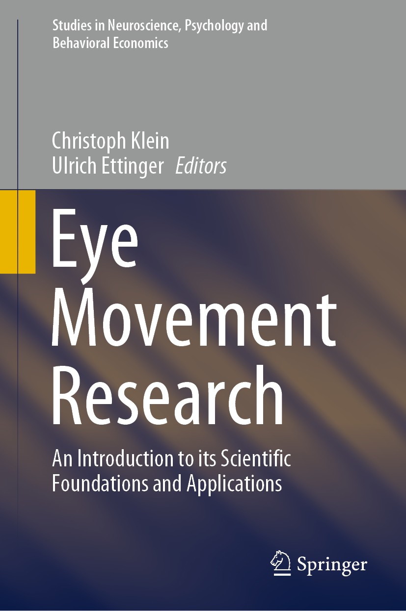 Titlebook: Eye Movement Research; An Introduction to i Christoph Klein,Ulrich Ettinger Book 2019 Springer Nature Switzerland AG 2019 ESSEM 2014.Eye Mo Titlebook: Eye Movement Research; An Introduction to i Christoph Klein,Ulrich Ettinger Book 2019 Springer Nature Switzerland AG 2019 ESSEM 2014.Eye Mo
