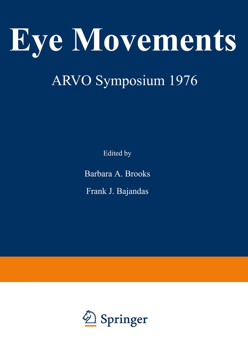 Titlebook: Eye Movements; ARVO Symposium 1976 Barbara A. Brooks,Frank J. Bajandas Book 1977 Plenum Press, New York 1977 care.efficiency.eye.health.nys Titlebook: Eye Movements; ARVO Symposium 1976 Barbara A. Brooks,Frank J. Bajandas Book 1977 Plenum Press, New York 1977 care.efficiency.eye.health.nys
