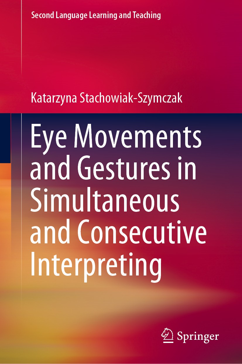 Titlebook: Eye Movements and Gestures in Simultaneous and Consecutive Interpreting; Katarzyna Stachowiak-Szymczak Book 2019 The Editor(s) (if applica Titlebook: Eye Movements and Gestures in Simultaneous and Consecutive Interpreting; Katarzyna Stachowiak-Szymczak Book 2019 The Editor(s) (if applica