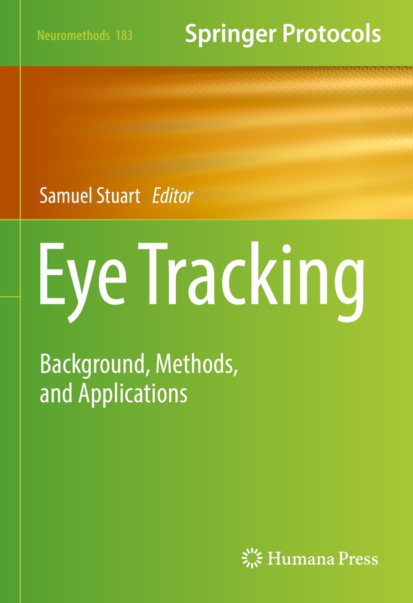 Titlebook: Eye Tracking; Background, Methods, Samuel Stuart Book 2022 The Editor(s) (if applicable) and The Author(s), under exclusive license to Spri Titlebook: Eye Tracking; Background, Methods, Samuel Stuart Book 2022 The Editor(s) (if applicable) and The Author(s), under exclusive license to Spri