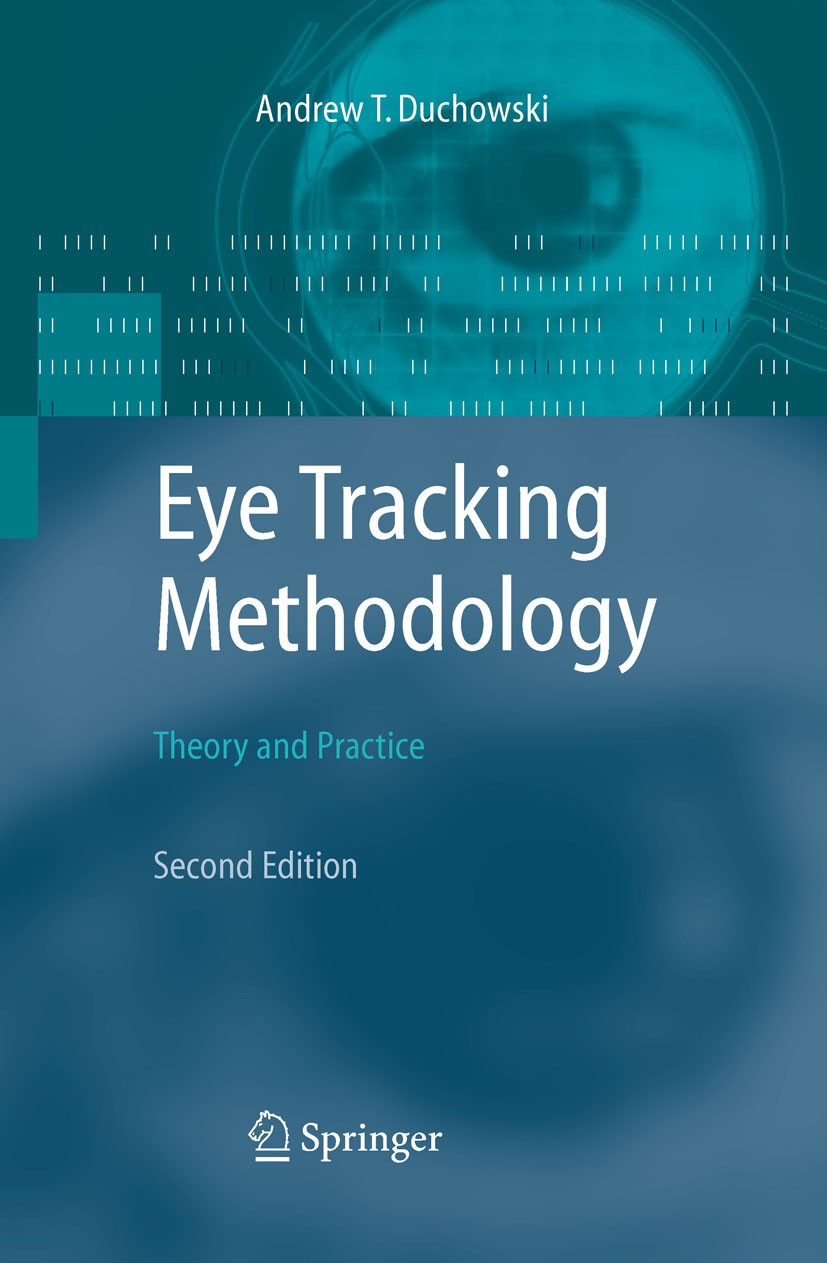 Titlebook: Eye Tracking Methodology; Theory and Practice Andrew Duchowski Book 2007Latest edition Springer-Verlag London 2007 Computer Graphics.Comput Titlebook: Eye Tracking Methodology; Theory and Practice Andrew Duchowski Book 2007Latest edition Springer-Verlag London 2007 Computer Graphics.Comput