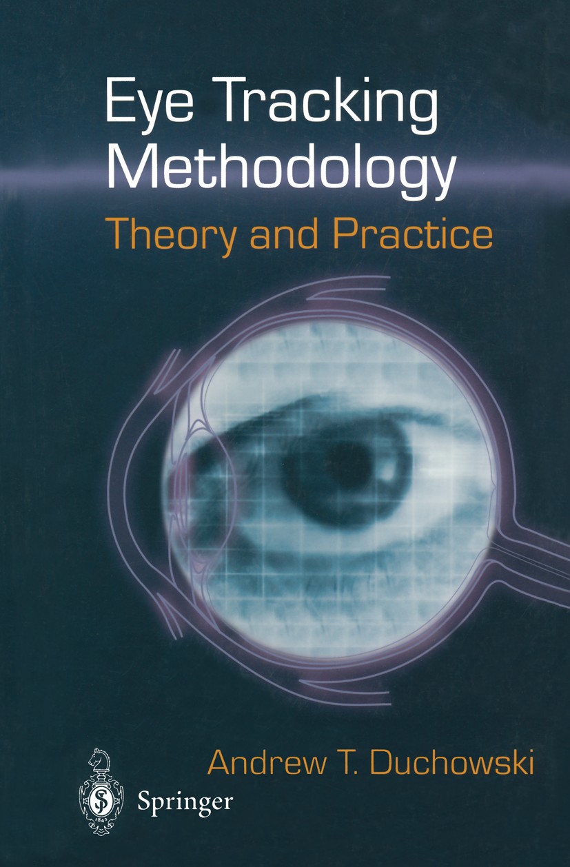 Titlebook: Eye Tracking Methodology: Theory and Practice; Andrew T. Duchowski Book 20031st edition Springer-Verlag London 2003 3D.Eye Tracking.Human- Titlebook: Eye Tracking Methodology: Theory and Practice; Andrew T. Duchowski Book 20031st edition Springer-Verlag London 2003 3D.Eye Tracking.Human-