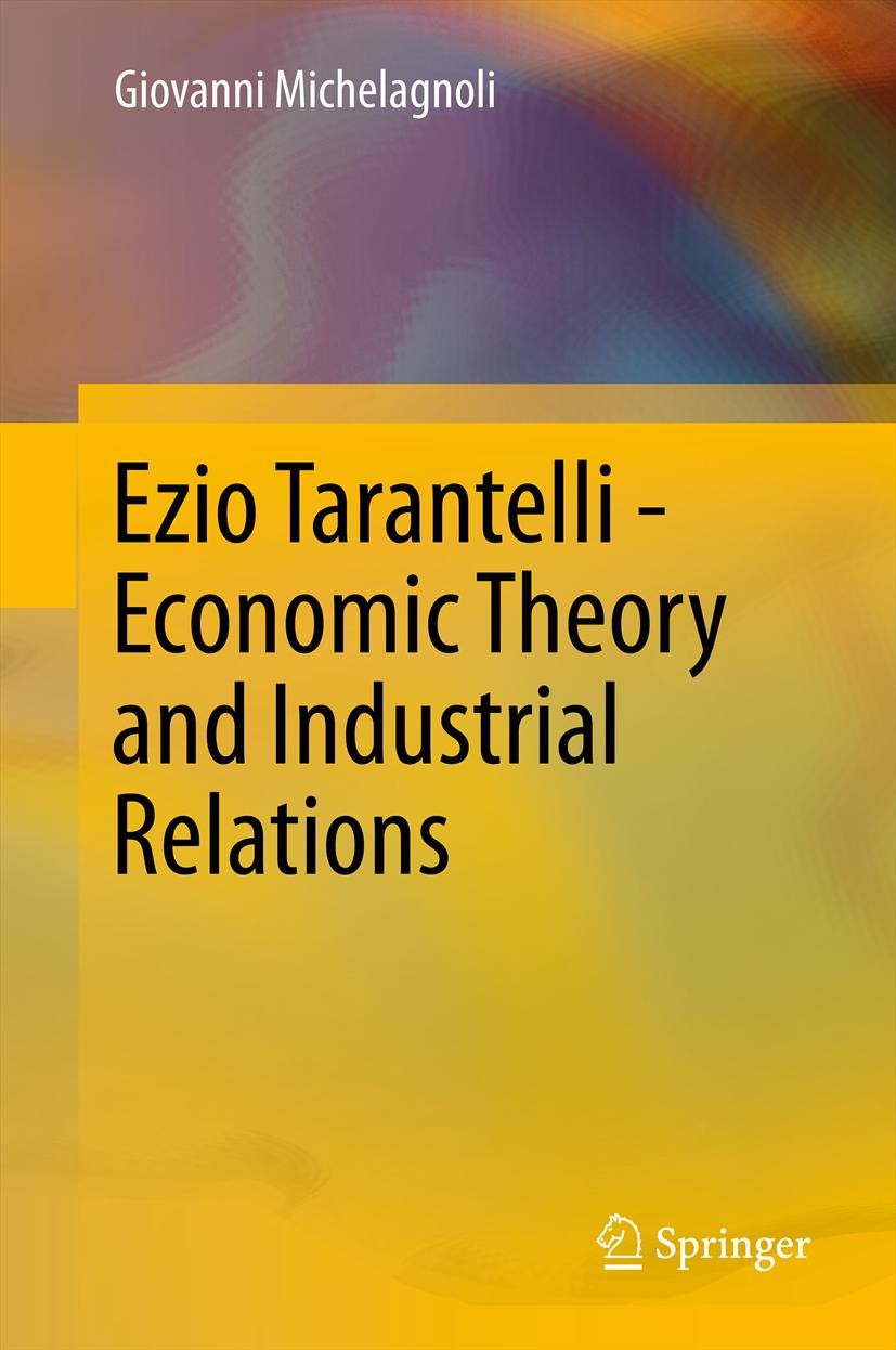 Titlebook: Ezio Tarantelli - Economic Theory and Industrial Relations; Giovanni Michelagnoli Book 2012 Springer-Verlag Berlin Heidelberg 2012 Europea Titlebook: Ezio Tarantelli - Economic Theory and Industrial Relations; Giovanni Michelagnoli Book 2012 Springer-Verlag Berlin Heidelberg 2012 Europea