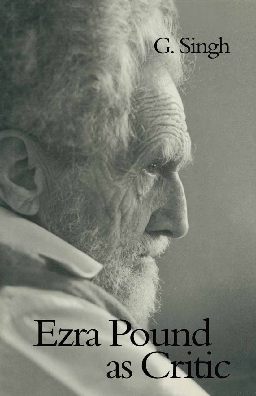 Titlebook: Ezra Pound as Critic; G. Singh Book 1994 G. Singh 1994 Chaucer.concept.Dante.French.Geoffrey Chaucer.Henry James.Italy.John Milton.literar Titlebook: Ezra Pound as Critic; G. Singh Book 1994 G. Singh 1994 Chaucer.concept.Dante.French.Geoffrey Chaucer.Henry James.Italy.John Milton.literar