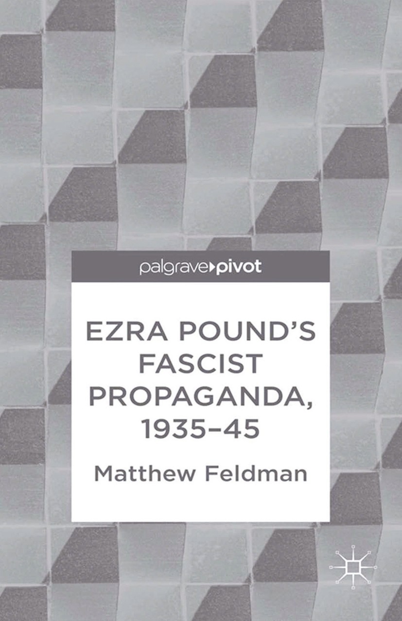 Titlebook: Ezra Pound‘s Fascist Propaganda, 1935-45; Matthew Feldman Book 2013 The Editor(s) (if applicable) and The Author(s) 2013 argue.English lit Titlebook: Ezra Pound‘s Fascist Propaganda, 1935-45; Matthew Feldman Book 2013 The Editor(s) (if applicable) and The Author(s) 2013 argue.English lit