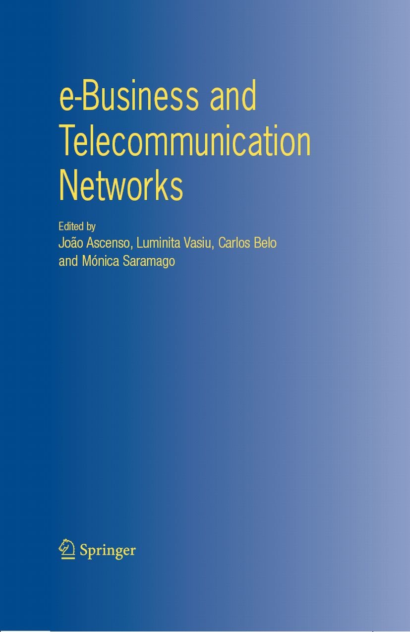Titlebook: e-Business and Telecommunication Networks; João Ascenso,Luminita Vasiu,Mónica Saramago Book 2006 Springer Science+Business Media B.V. 2006 Titlebook: e-Business and Telecommunication Networks; João Ascenso,Luminita Vasiu,Mónica Saramago Book 2006 Springer Science+Business Media B.V. 2006