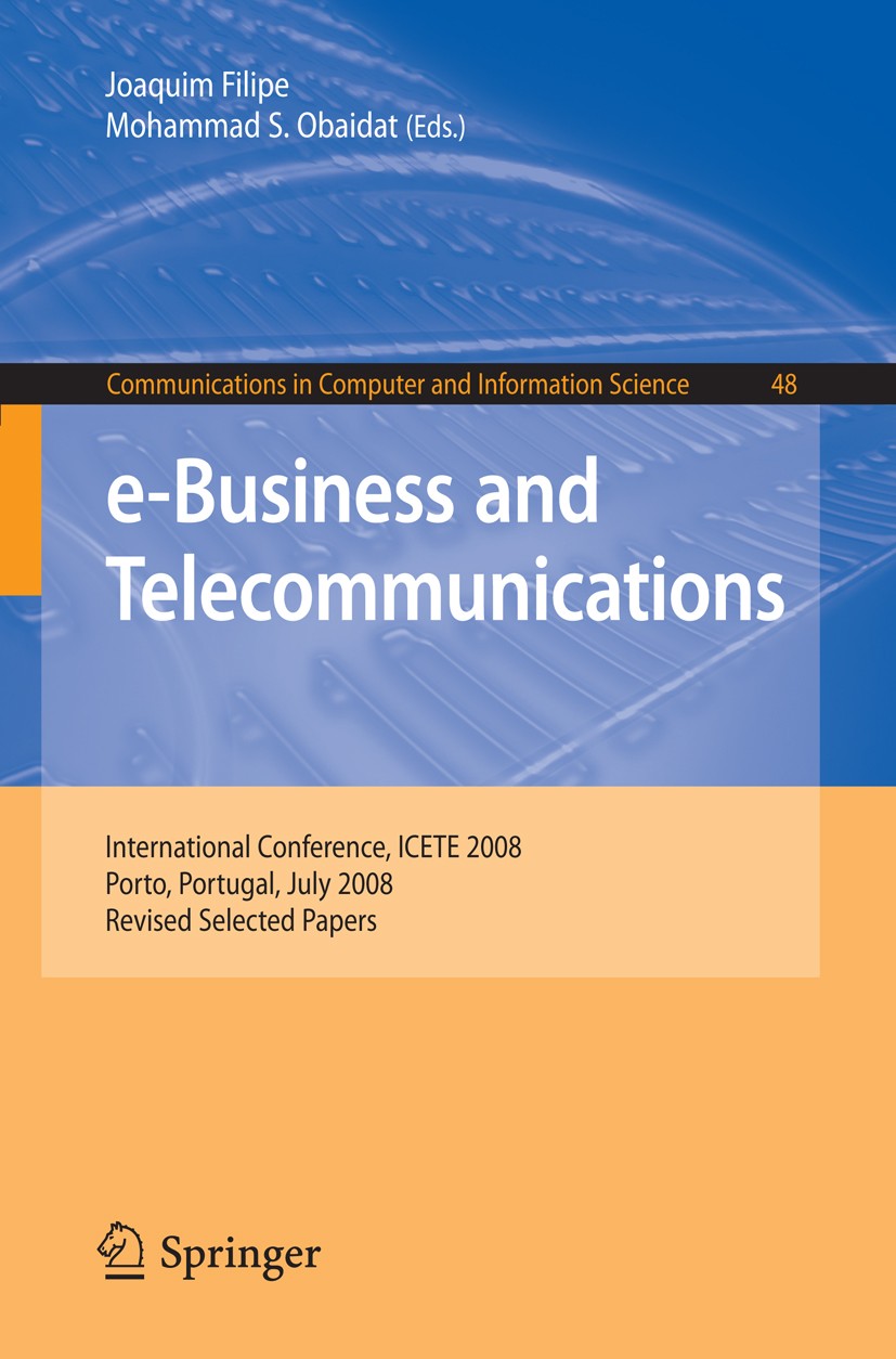 Titlebook: e-Business and Telecommunications; International Confer Joaquim Filipe,Mohammad S. Obaidat Conference proceedings 2009 Springer-Verlag Berl Titlebook: e-Business and Telecommunications; International Confer Joaquim Filipe,Mohammad S. Obaidat Conference proceedings 2009 Springer-Verlag Berl