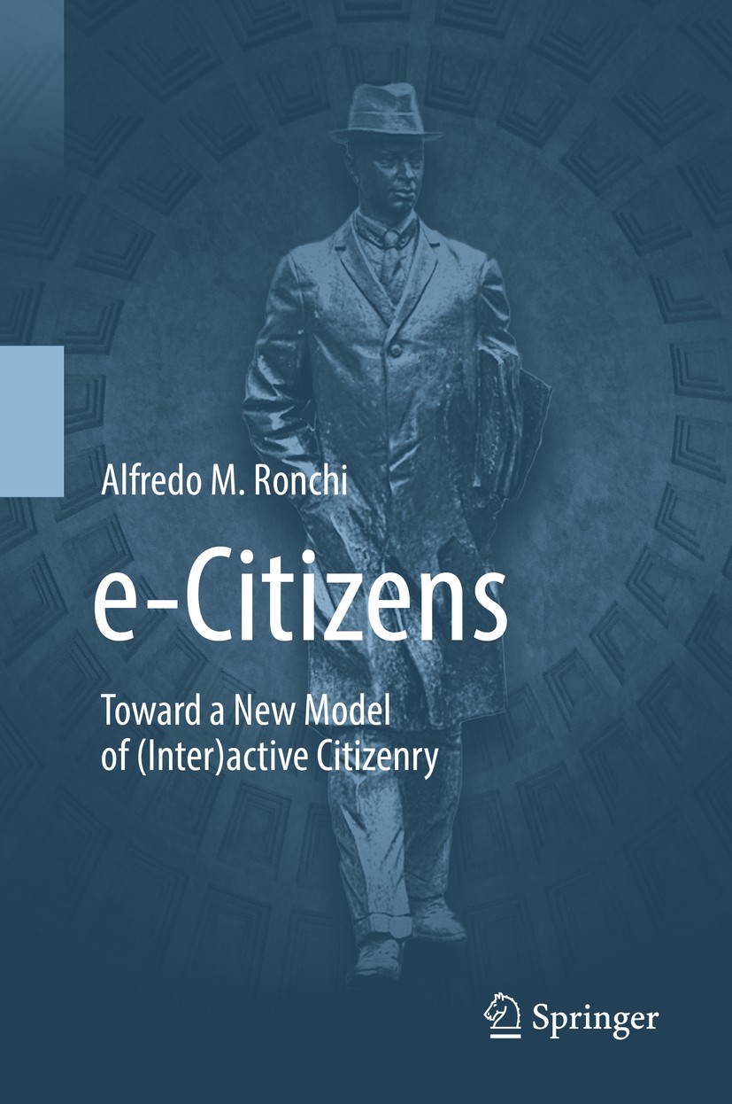 Titlebook: e-Citizens; Toward a New Model o Alfredo M. Ronchi Book 2019 Springer Nature Switzerland AG 2019 Internet Governance.e-Government.e-Service Titlebook: e-Citizens; Toward a New Model o Alfredo M. Ronchi Book 2019 Springer Nature Switzerland AG 2019 Internet Governance.e-Government.e-Service