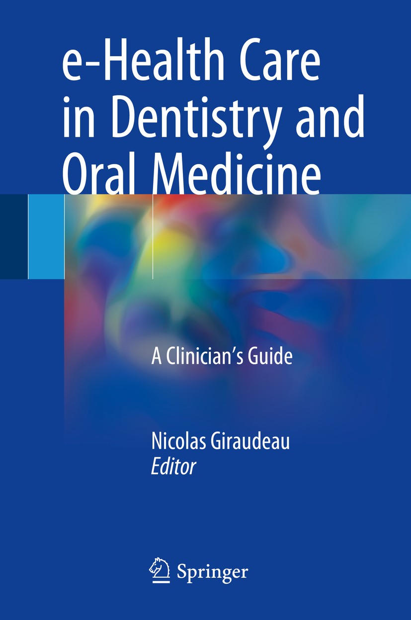 Titlebook: e-Health Care in Dentistry and Oral Medicine; A Clinician’s Guide Nicolas Giraudeau Book 2018 Springer International Publishing AG 2018 Tel Titlebook: e-Health Care in Dentistry and Oral Medicine; A Clinician’s Guide Nicolas Giraudeau Book 2018 Springer International Publishing AG 2018 Tel