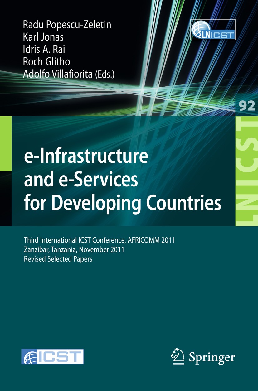 Titlebook: e-Infrastructure and e-Services for Developing Countries; Third International Radu Popescu-Zeletin,Karl Jonas,Adolfo Villafiorit Conferenc Titlebook: e-Infrastructure and e-Services for Developing Countries; Third International Radu Popescu-Zeletin,Karl Jonas,Adolfo Villafiorit Conferenc