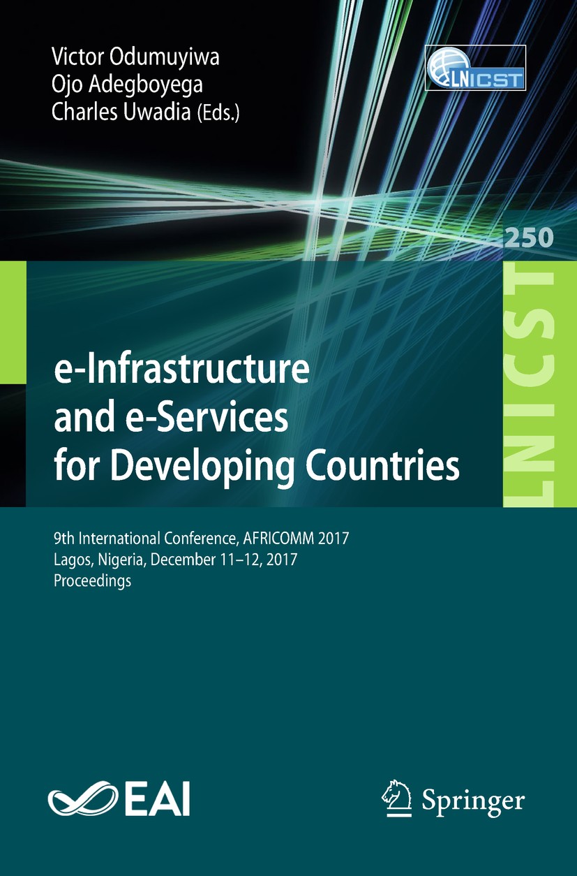 Titlebook: e-Infrastructure and e-Services for Developing Countries; 9th International Co Victor Odumuyiwa,Ojo Adegboyega,Charles Uwadia Conference pr Titlebook: e-Infrastructure and e-Services for Developing Countries; 9th International Co Victor Odumuyiwa,Ojo Adegboyega,Charles Uwadia Conference pr