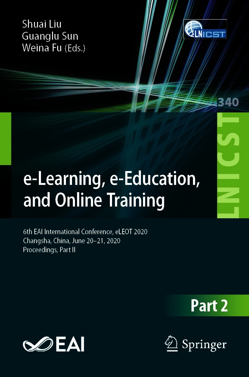 Titlebook: e-Learning, e-Education, and Online Training; 6th EAI Internationa Shuai Liu,Guanglu Sun,Weina Fu Conference proceedings 2020 ICST Institut Titlebook: e-Learning, e-Education, and Online Training; 6th EAI Internationa Shuai Liu,Guanglu Sun,Weina Fu Conference proceedings 2020 ICST Institut