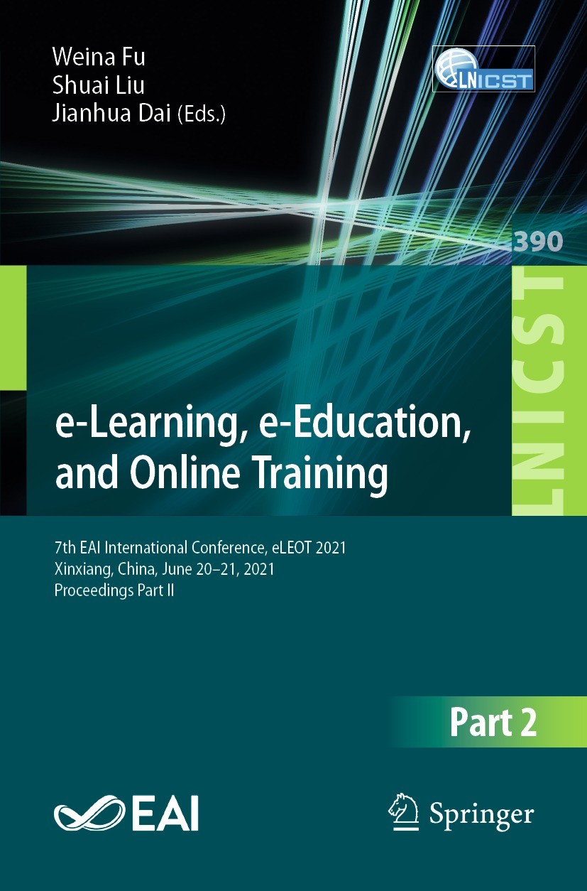 Titlebook: e-Learning, e-Education, and Online Training; 7th EAI Internationa Weina Fu,Shuai Liu,Jianhua Dai Conference proceedings 2021 ICST Institut Titlebook: e-Learning, e-Education, and Online Training; 7th EAI Internationa Weina Fu,Shuai Liu,Jianhua Dai Conference proceedings 2021 ICST Institut