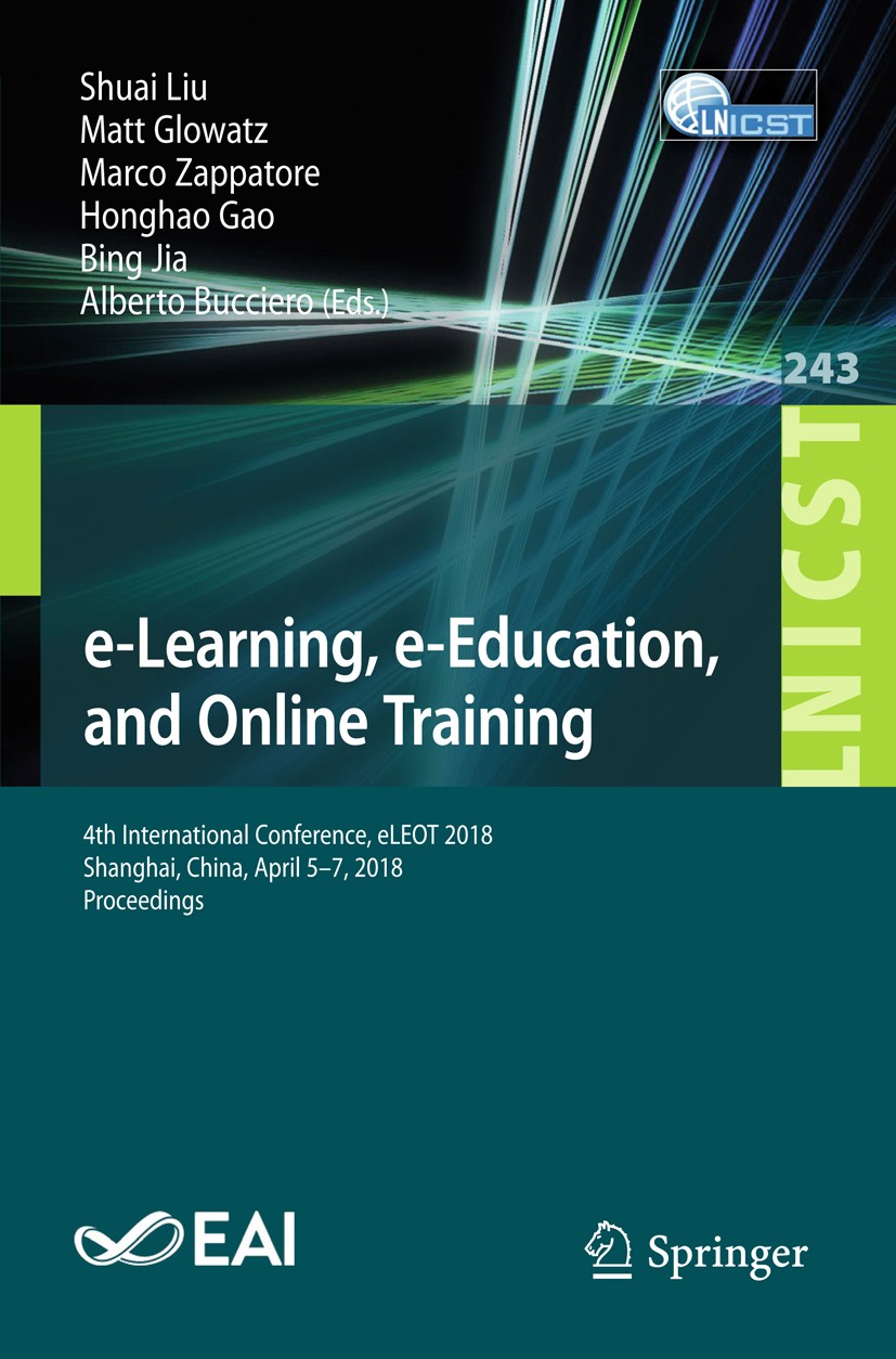 Titlebook: e-Learning, e-Education, and Online Training; 4th International Co Shuai Liu,Matt Glowatz,Alberto Bucciero Conference proceedings 2018 ICST Titlebook: e-Learning, e-Education, and Online Training; 4th International Co Shuai Liu,Matt Glowatz,Alberto Bucciero Conference proceedings 2018 ICST