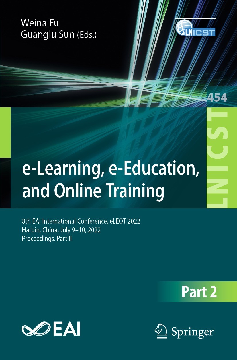 Titlebook: e-Learning, e-Education, and Online Training; 8th EAI Internationa Weina Fu,Guanglu Sun Conference proceedings 2022 ICST Institute for Comp Titlebook: e-Learning, e-Education, and Online Training; 8th EAI Internationa Weina Fu,Guanglu Sun Conference proceedings 2022 ICST Institute for Comp