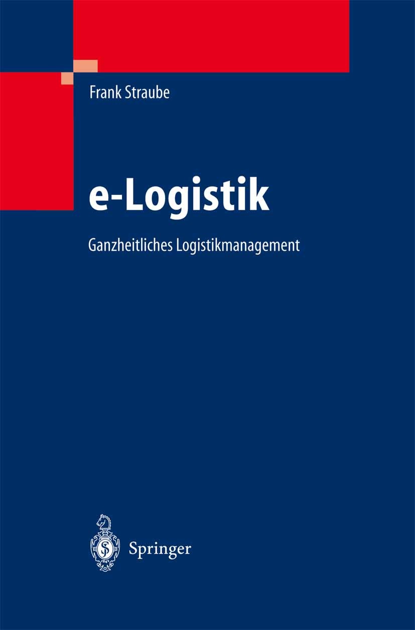Titlebook: e-Logistik; Ganzheitliches Logis Frank Straube Book 2004 Springer-Verlag Berlin Heidelberg 2004 Arbeit.Dienstleistung.E-Business.Handel.Ind Titlebook: e-Logistik; Ganzheitliches Logis Frank Straube Book 2004 Springer-Verlag Berlin Heidelberg 2004 Arbeit.Dienstleistung.E-Business.Handel.Ind