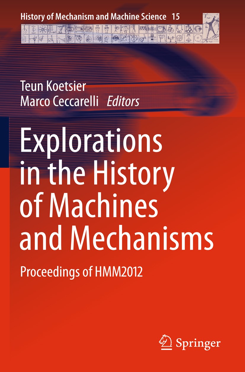 Titlebook: Explorations in the History of Machines and Mechanisms; Proceedings of HMM20 Teun Koetsier,Marco Ceccarelli Conference proceedings 2012 Spr Titlebook: Explorations in the History of Machines and Mechanisms; Proceedings of HMM20 Teun Koetsier,Marco Ceccarelli Conference proceedings 2012 Spr
