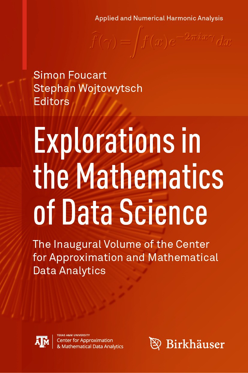 Titlebook: Explorations in the Mathematics of Data Science; The Inaugural Volume Simon Foucart,Stephan Wojtowytsch Book 2024 The Editor(s) (if applica Titlebook: Explorations in the Mathematics of Data Science; The Inaugural Volume Simon Foucart,Stephan Wojtowytsch Book 2024 The Editor(s) (if applica