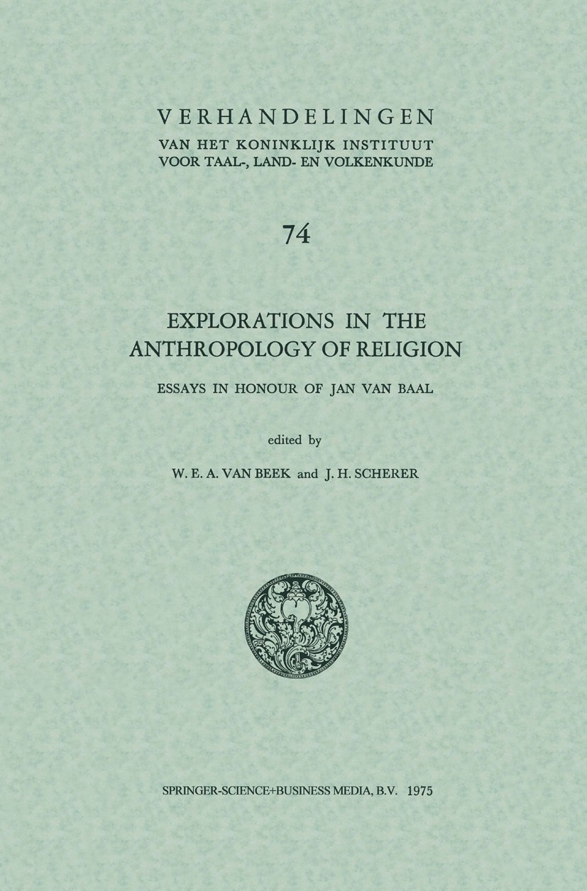 Titlebook: Explorations in the anthropology of religion; Essays in Honour of W. E. A. Beek,J. H. Scherer Book 1975 Springer Science+Business Media Do Titlebook: Explorations in the anthropology of religion; Essays in Honour of W. E. A. Beek,J. H. Scherer Book 1975 Springer Science+Business Media Do