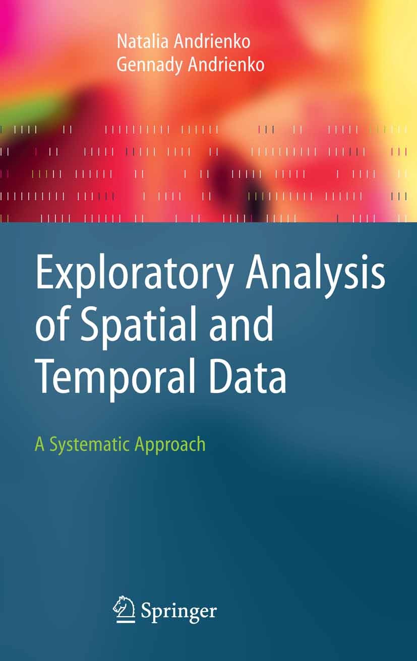 Titlebook: Exploratory Analysis of Spatial and Temporal Data; A Systematic Approac Natalia Andrienko,Gennady Andrienko Book 2006 Springer-Verlag Berli Titlebook: Exploratory Analysis of Spatial and Temporal Data; A Systematic Approac Natalia Andrienko,Gennady Andrienko Book 2006 Springer-Verlag Berli