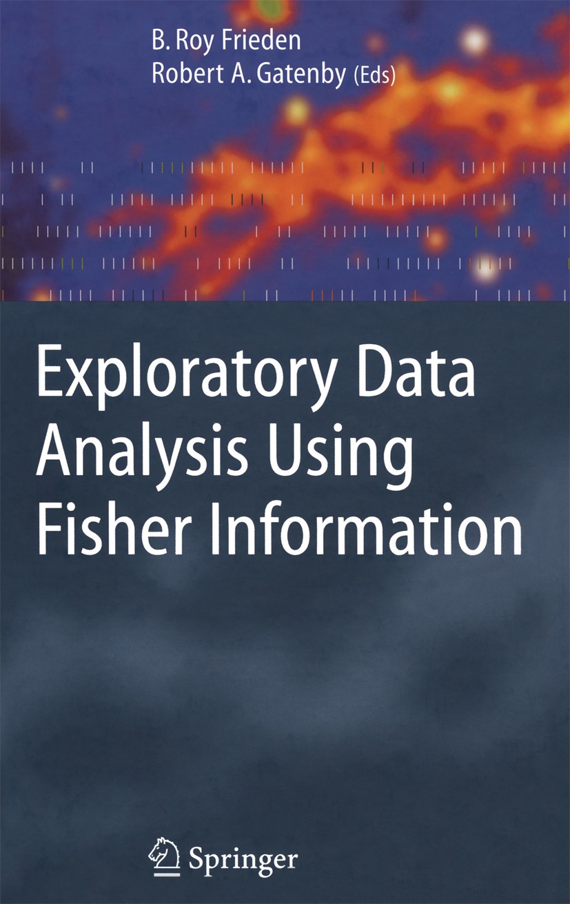 Titlebook: Exploratory Data Analysis Using Fisher Information; B. Roy Frieden,Robert A. Gatenby Book 2007 Springer-Verlag London 2007 EPI.Entropy.Est Titlebook: Exploratory Data Analysis Using Fisher Information; B. Roy Frieden,Robert A. Gatenby Book 2007 Springer-Verlag London 2007 EPI.Entropy.Est