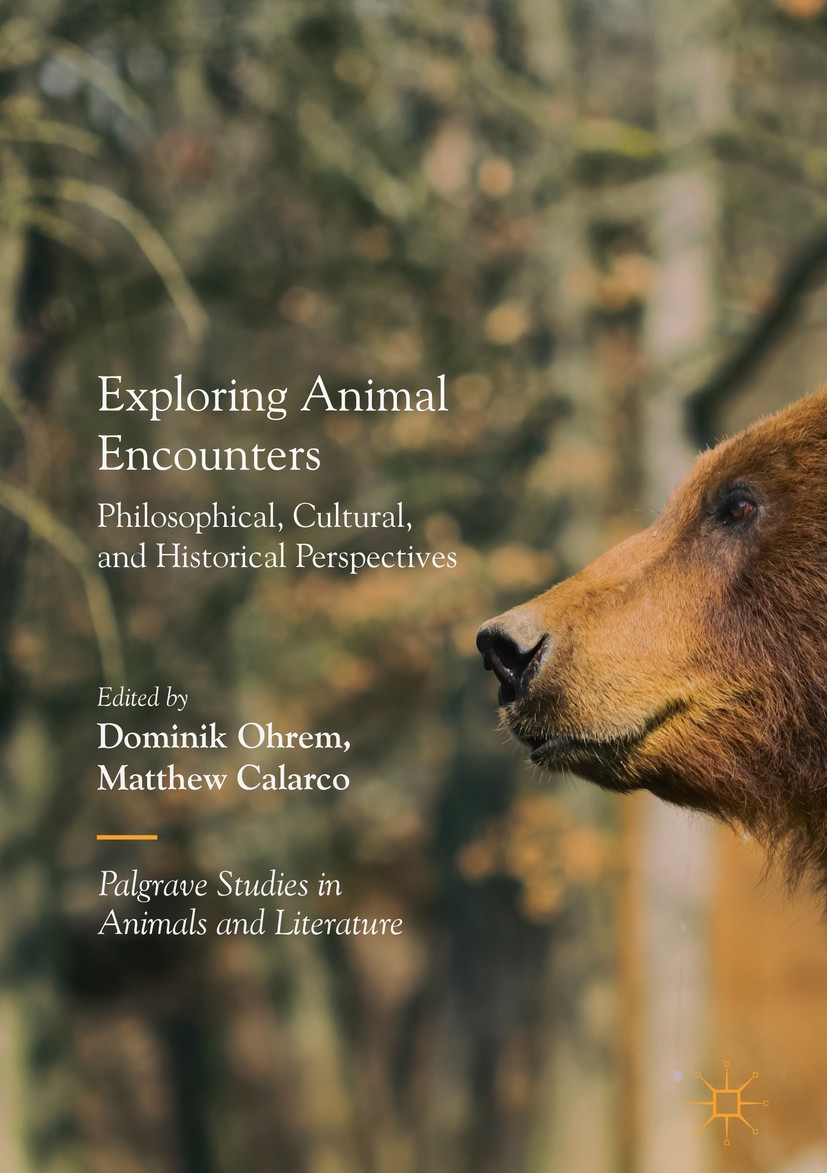 Titlebook: Exploring Animal Encounters; Philosophical, Cultu Dominik Ohrem,Matthew Calarco Book 2018 The Editor(s) (if applicable) and The Author(s) 2 Titlebook: Exploring Animal Encounters; Philosophical, Cultu Dominik Ohrem,Matthew Calarco Book 2018 The Editor(s) (if applicable) and The Author(s) 2