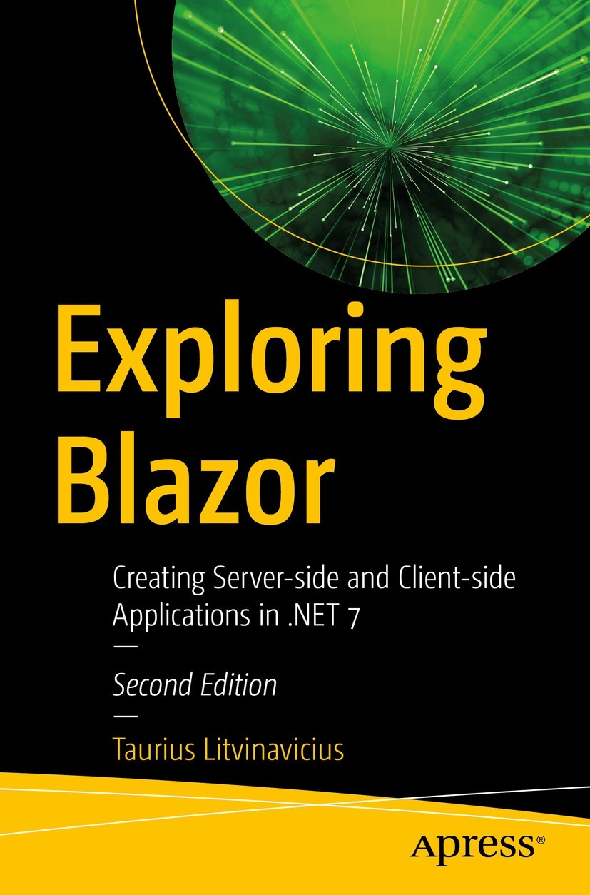 Titlebook: Exploring Blazor; Creating Server-side Taurius Litvinavicius Book 2023Latest edition Taurius Litvinavicius 2023 blazor.C#.razor.JavaScript. Titlebook: Exploring Blazor; Creating Server-side Taurius Litvinavicius Book 2023Latest edition Taurius Litvinavicius 2023 blazor.C#.razor.JavaScript.
