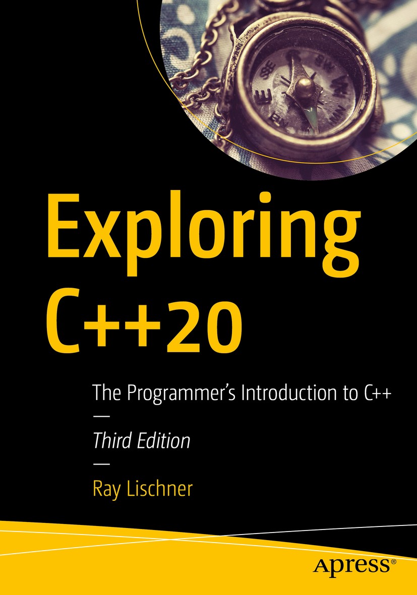 Titlebook: Exploring C++20; The Programmer‘s Int Ray Lischner Book 2020Latest edition Ray Lischner 2020 C++.C++20.exploring.programming.language.oo.ob Titlebook: Exploring C++20; The Programmer‘s Int Ray Lischner Book 2020Latest edition Ray Lischner 2020 C++.C++20.exploring.programming.language.oo.ob
