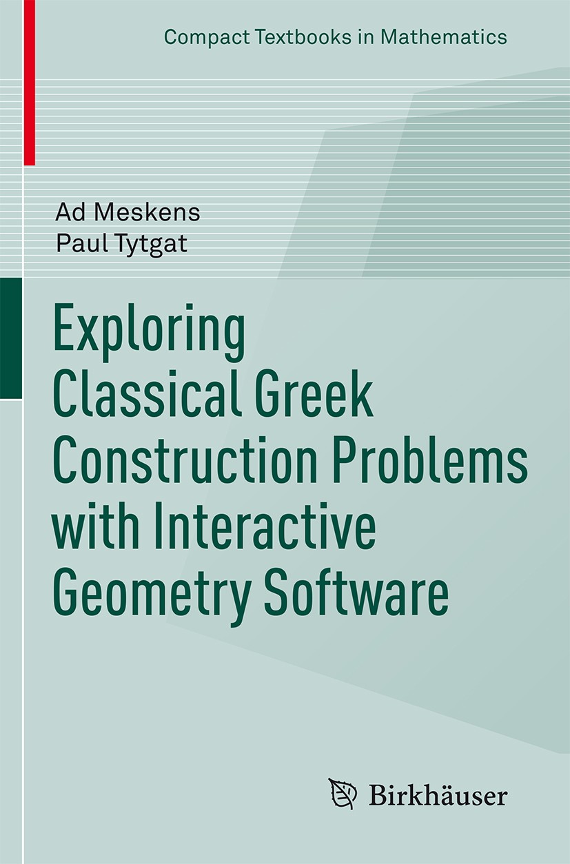 Titlebook: Exploring Classical Greek Construction Problems with Interactive Geometry Software; Ad Meskens,Paul Tytgat Book 2017 Springer Internationa Titlebook: Exploring Classical Greek Construction Problems with Interactive Geometry Software; Ad Meskens,Paul Tytgat Book 2017 Springer Internationa