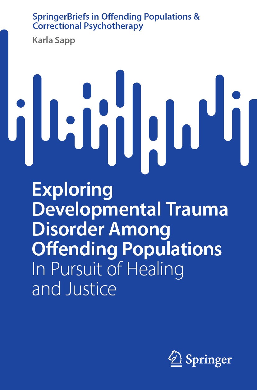 Titlebook: Exploring Developmental Trauma Disorder Among Offending Populations; In Pursuit of Healin Karla Sapp Book 2024 The Editor(s) (if applicable Titlebook: Exploring Developmental Trauma Disorder Among Offending Populations; In Pursuit of Healin Karla Sapp Book 2024 The Editor(s) (if applicable