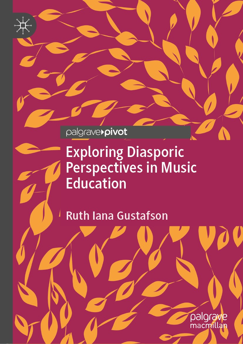 Titlebook: Exploring Diasporic Perspectives in Music Education; Ruth Iana Gustafson Book 2020 The Editor(s) (if applicable) and The Author(s), under Titlebook: Exploring Diasporic Perspectives in Music Education; Ruth Iana Gustafson Book 2020 The Editor(s) (if applicable) and The Author(s), under
