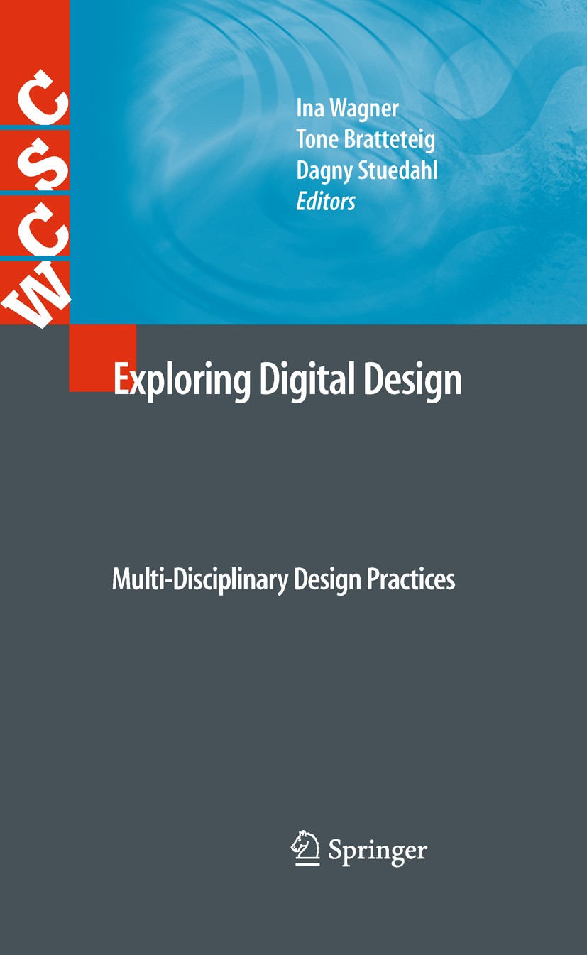 Titlebook: Exploring Digital Design; Multi-Disciplinary D Ina Wagner,Tone Bratteteig,Dagny Stuedahl Book 2010 Springer-Verlag London Limited 2010 Coll Titlebook: Exploring Digital Design; Multi-Disciplinary D Ina Wagner,Tone Bratteteig,Dagny Stuedahl Book 2010 Springer-Verlag London Limited 2010 Coll
