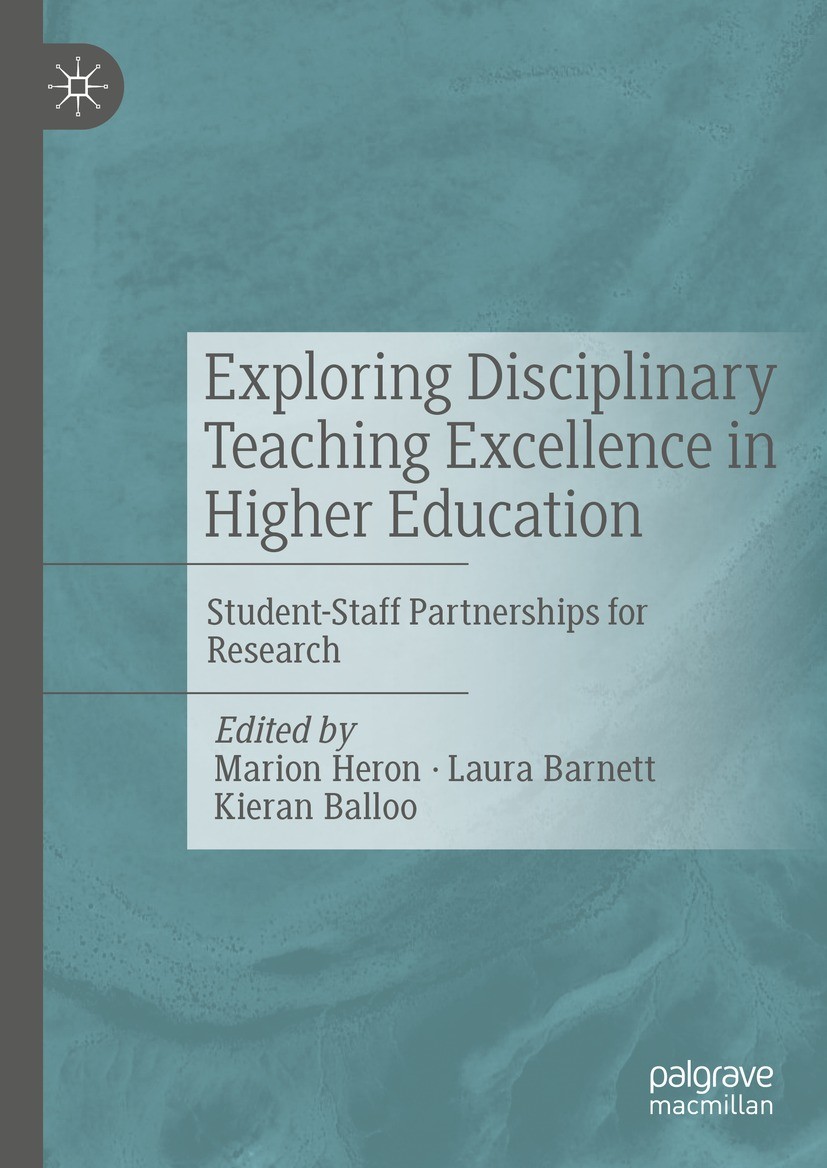 Titlebook: Exploring Disciplinary Teaching Excellence in Higher Education; Student-Staff Partne Marion Heron,Laura Barnett,Kieran Balloo Book 2021 The Titlebook: Exploring Disciplinary Teaching Excellence in Higher Education; Student-Staff Partne Marion Heron,Laura Barnett,Kieran Balloo Book 2021 The
